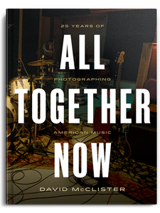 All Together Now – 25 Years of Photographing American Music by David McClister